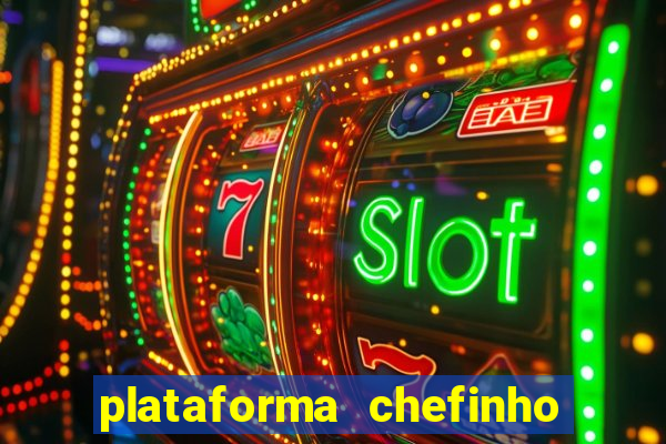 plataforma chefinho 777 bet